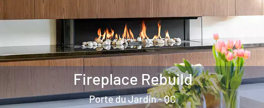  Fireplace Rebuild Porte du Jardin - QC