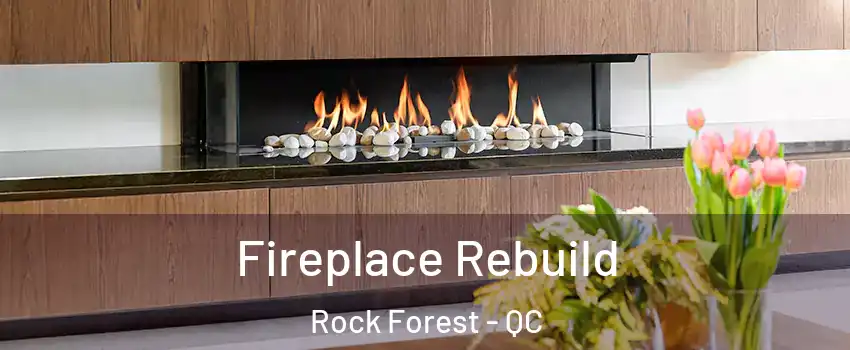  Fireplace Rebuild Rock Forest - QC