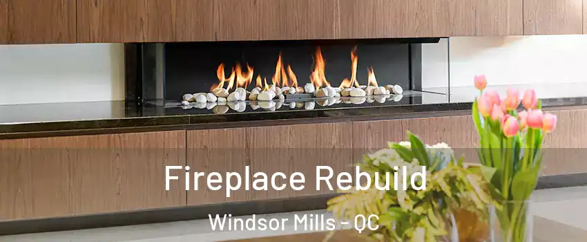  Fireplace Rebuild Windsor Mills - QC