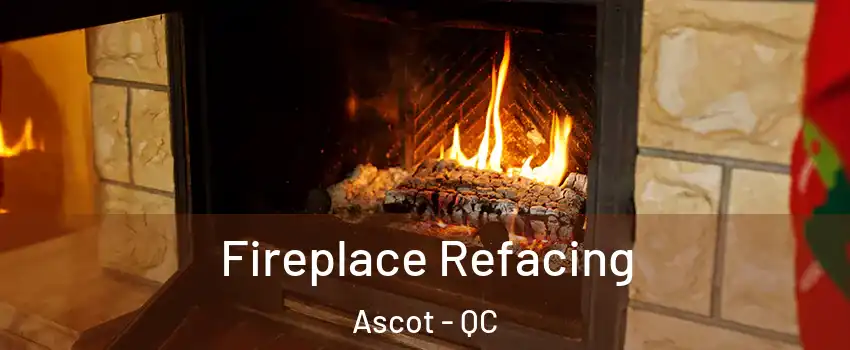  Fireplace Refacing Ascot - QC