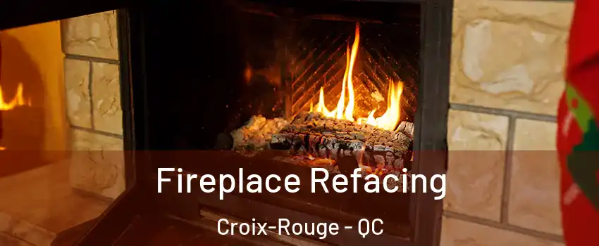  Fireplace Refacing Croix-Rouge - QC