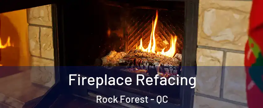  Fireplace Refacing Rock Forest - QC