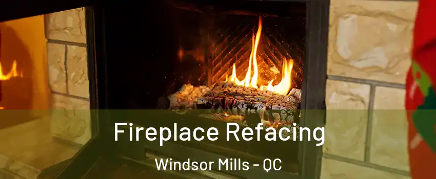  Fireplace Refacing Windsor Mills - QC