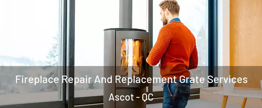  Fireplace Repair And Replacement Grate Services Ascot - QC