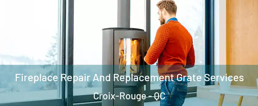  Fireplace Repair And Replacement Grate Services Croix-Rouge - QC