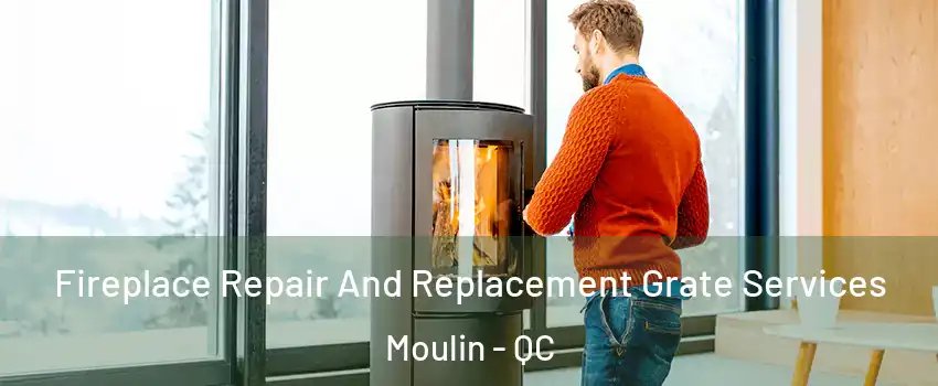 Fireplace Repair And Replacement Grate Services Moulin - QC