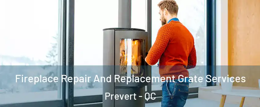 Fireplace Repair And Replacement Grate Services Prevert - QC