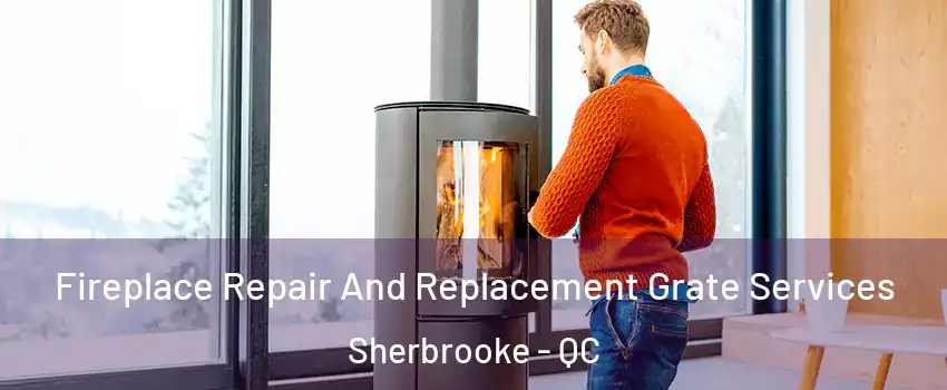  Fireplace Repair And Replacement Grate Services Sherbrooke - QC