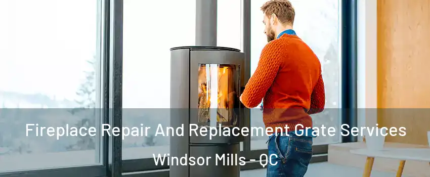 Fireplace Repair And Replacement Grate Services Windsor Mills - QC