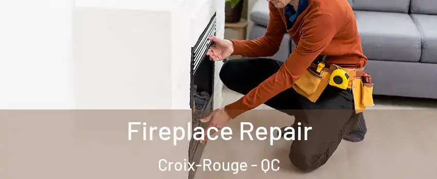  Fireplace Repair Croix-Rouge - QC