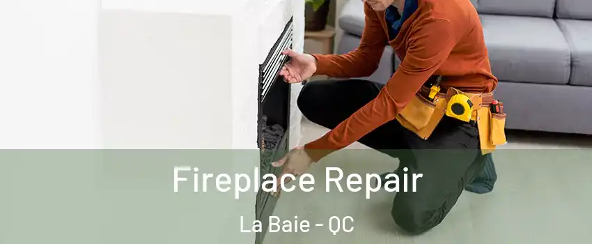  Fireplace Repair La Baie - QC