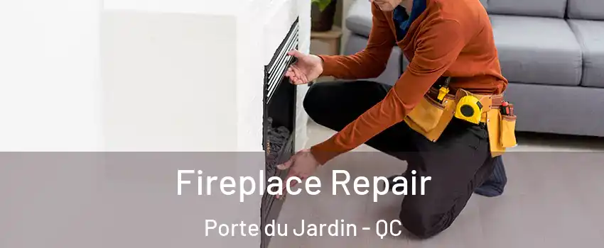  Fireplace Repair Porte du Jardin - QC
