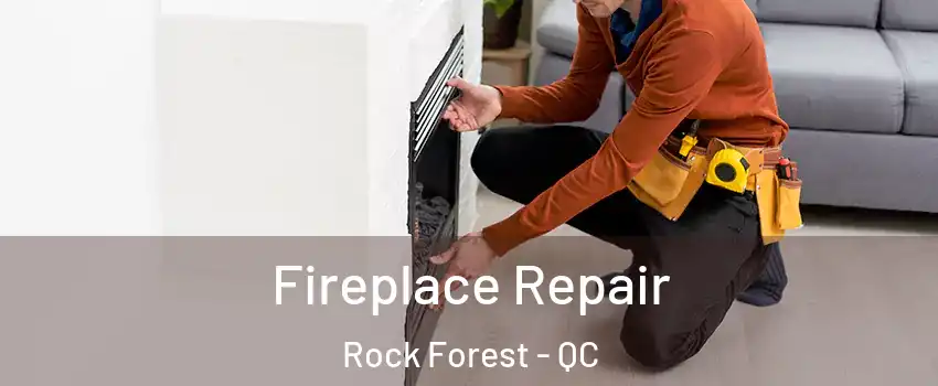  Fireplace Repair Rock Forest - QC