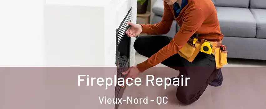  Fireplace Repair Vieux-Nord - QC