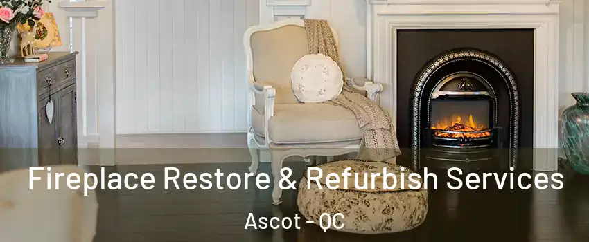 Fireplace Restore & Refurbish Services Ascot - QC