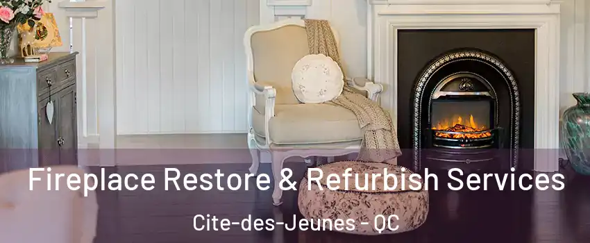 Fireplace Restore & Refurbish Services Cite-des-Jeunes - QC