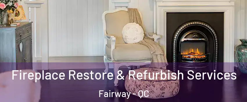 Fireplace Restore & Refurbish Services Fairway - QC