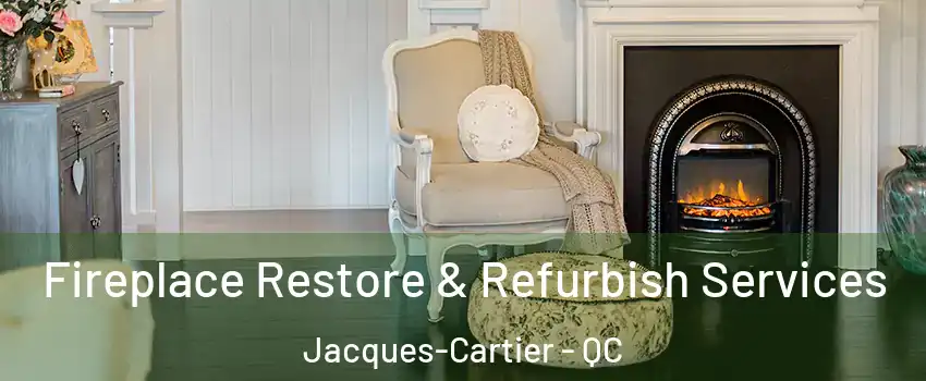  Fireplace Restore & Refurbish Services Jacques-Cartier - QC