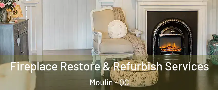 Fireplace Restore & Refurbish Services Moulin - QC