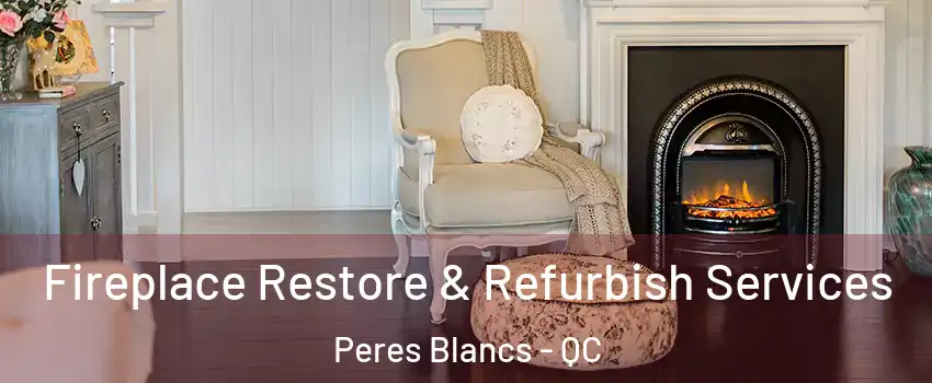  Fireplace Restore & Refurbish Services Peres Blancs - QC