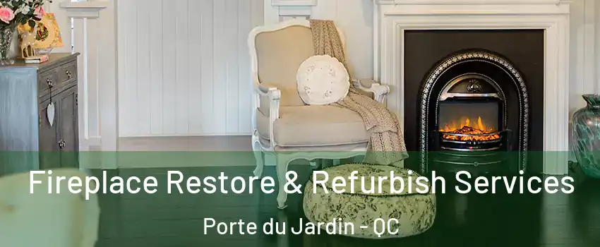  Fireplace Restore & Refurbish Services Porte du Jardin - QC