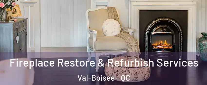Fireplace Restore & Refurbish Services Val-Boisee - QC