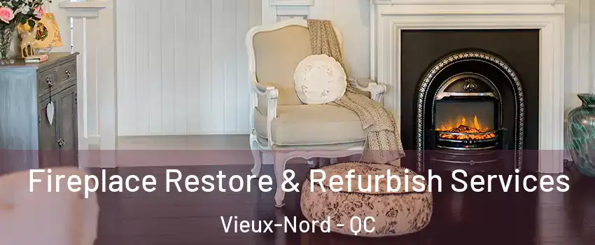 Fireplace Restore & Refurbish Services Vieux-Nord - QC
