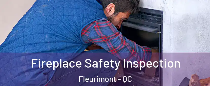  Fireplace Safety Inspection Fleurimont - QC