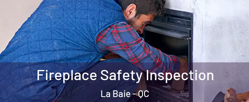  Fireplace Safety Inspection La Baie - QC