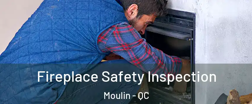  Fireplace Safety Inspection Moulin - QC