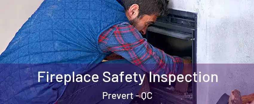  Fireplace Safety Inspection Prevert - QC