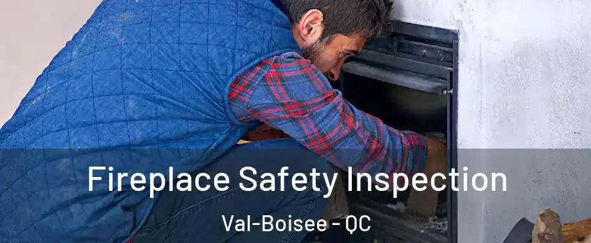 Fireplace Safety Inspection Val-Boisee - QC