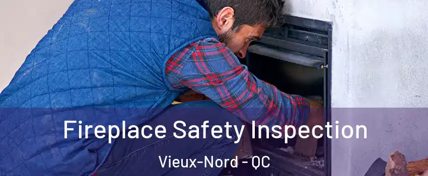  Fireplace Safety Inspection Vieux-Nord - QC