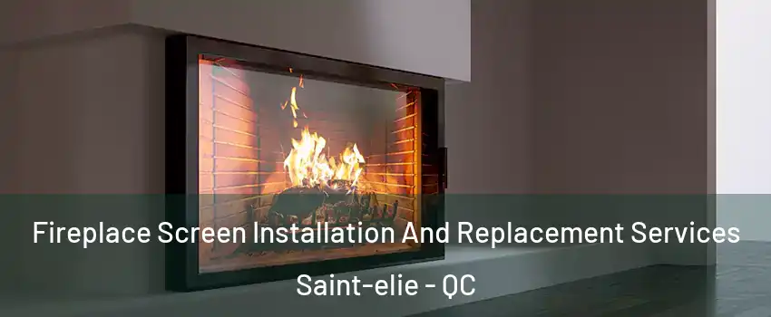  Fireplace Screen Installation And Replacement Services Saint-elie - QC