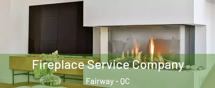  Fireplace Service Company Fairway - QC