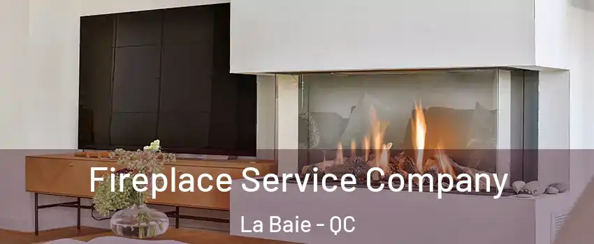  Fireplace Service Company La Baie - QC
