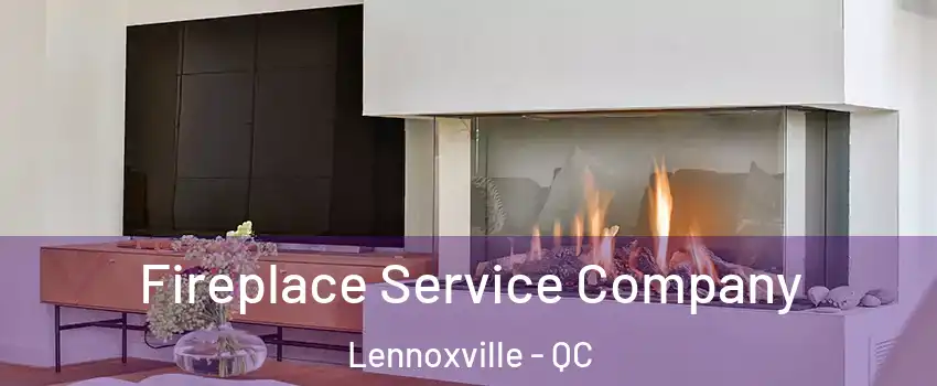  Fireplace Service Company Lennoxville - QC