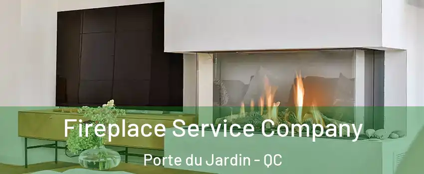  Fireplace Service Company Porte du Jardin - QC
