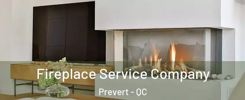  Fireplace Service Company Prevert - QC