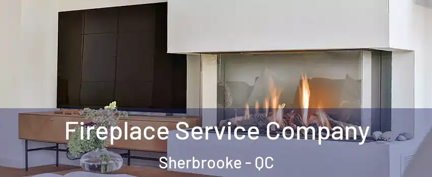  Fireplace Service Company Sherbrooke - QC