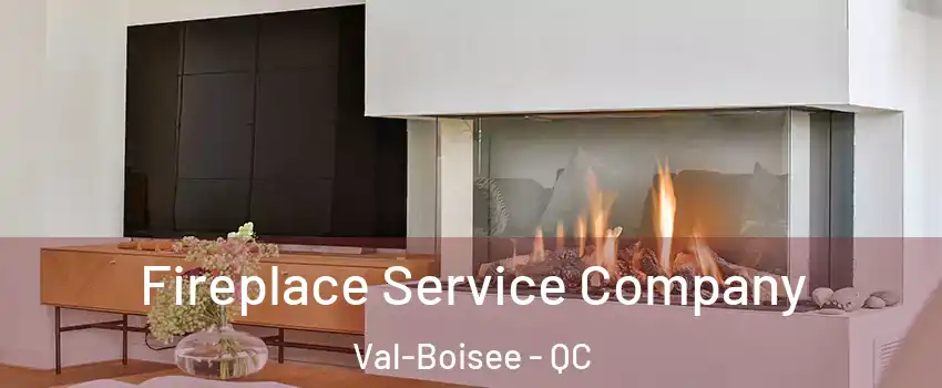  Fireplace Service Company Val-Boisee - QC
