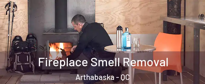  Fireplace Smell Removal Arthabaska - QC