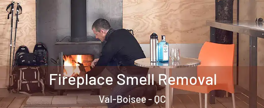  Fireplace Smell Removal Val-Boisee - QC