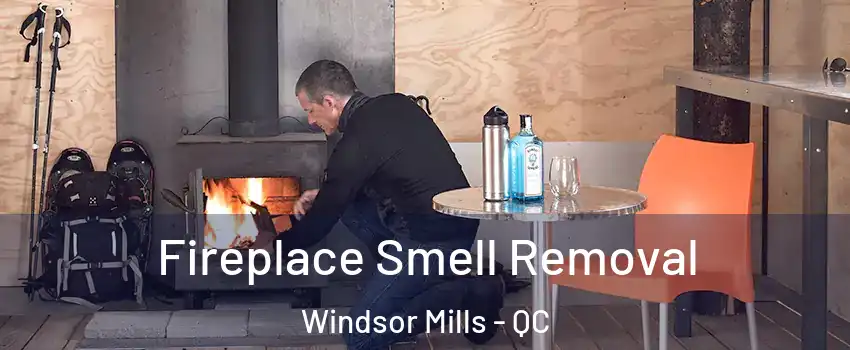  Fireplace Smell Removal Windsor Mills - QC