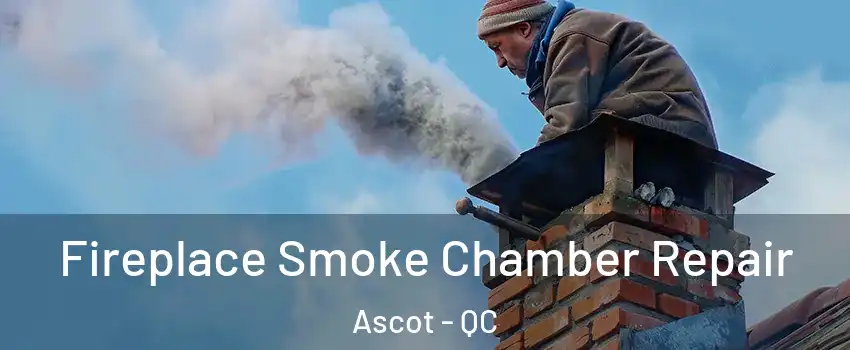  Fireplace Smoke Chamber Repair Ascot - QC