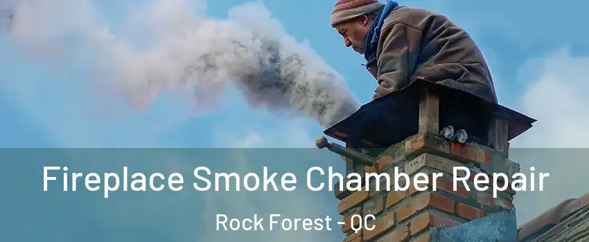  Fireplace Smoke Chamber Repair Rock Forest - QC