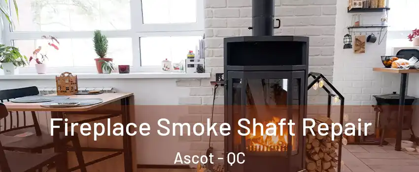  Fireplace Smoke Shaft Repair Ascot - QC