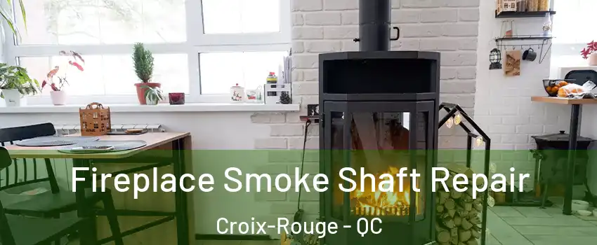  Fireplace Smoke Shaft Repair Croix-Rouge - QC