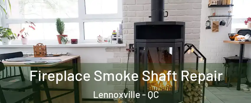  Fireplace Smoke Shaft Repair Lennoxville - QC