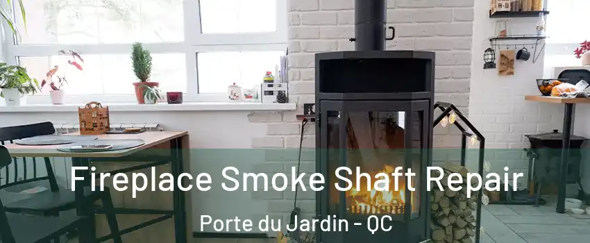  Fireplace Smoke Shaft Repair Porte du Jardin - QC